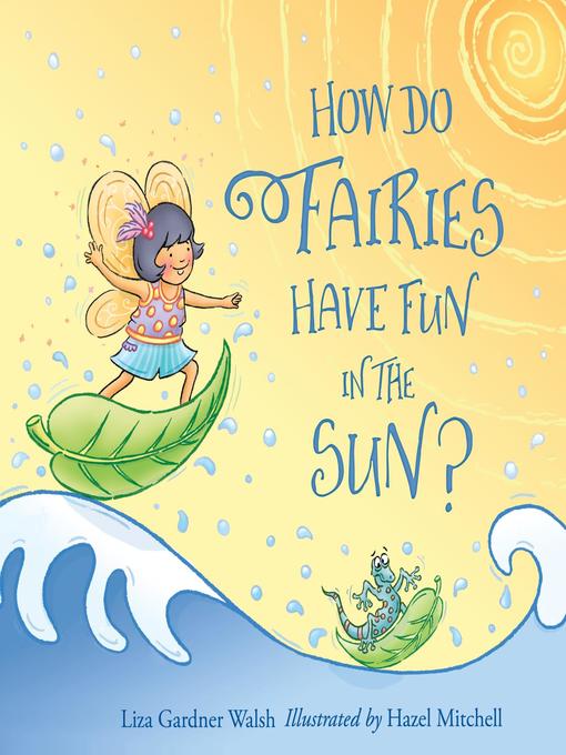 Title details for How Do Fairies Have Fun in the Sun? by Liza Gardner Walsh - Wait list